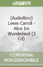 (Audiolibro) Lewis Carroll - Alice Im Wunderland (3 Cd) libro