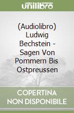 (Audiolibro) Ludwig Bechstein - Sagen Von Pommern Bis Ostpreussen libro