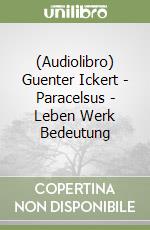 (Audiolibro) Guenter Ickert - Paracelsus - Leben Werk Bedeutung libro