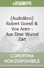 (Audiolibro) Robert Goestl & Vox Anim - Aus Einer Wurzel Zart libro
