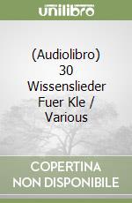 (Audiolibro) 30 Wissenslieder Fuer Kle / Various libro