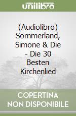 (Audiolibro) Sommerland, Simone & Die - Die 30 Besten Kirchenlied libro