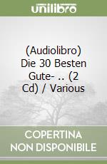 (Audiolibro) Die 30 Besten Gute- .. (2 Cd) / Various libro