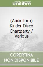 (Audiolibro) Kinder Disco Chartparty / Various libro
