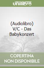 (Audiolibro) V/C - Das Babykonzert libro