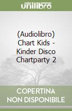 (Audiolibro) Chart Kids - Kinder Disco Chartparty 2