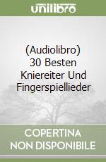 (Audiolibro) 30 Besten Kniereiter Und Fingerspiellieder