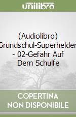 (Audiolibro) Grundschul-Superhelden - 02-Gefahr Auf Dem Schulfe libro