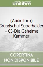 (Audiolibro) Grundschul-Superhelden - 03-Die Geheime Kammer libro