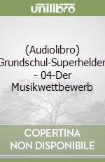 (Audiolibro) Grundschul-Superhelden - 04-Der Musikwettbewerb libro