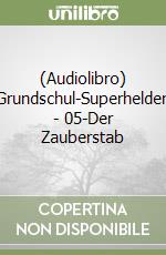 (Audiolibro) Grundschul-Superhelden - 05-Der Zauberstab libro