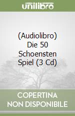 (Audiolibro) Die 50 Schoensten Spiel (3 Cd) libro