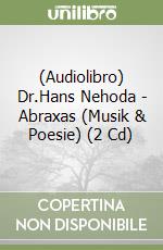 (Audiolibro) Dr.Hans Nehoda - Abraxas (Musik & Poesie) (2 Cd) libro