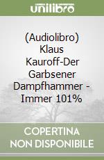 (Audiolibro) Klaus Kauroff-Der Garbsener Dampfhammer - Immer 101% libro