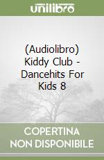 (Audiolibro) Kiddy Club - Dancehits For Kids 8 libro