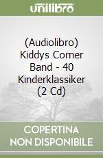 (Audiolibro) Kiddys Corner Band - 40 Kinderklassiker (2 Cd) libro