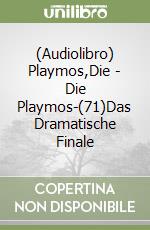 (Audiolibro) Playmos,Die - Die Playmos-(71)Das Dramatische Finale libro
