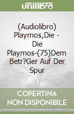 (Audiolibro) Playmos,Die - Die Playmos-(75)Dem Betr?Ger Auf Der Spur libro