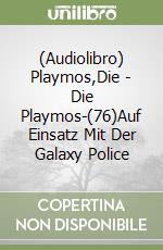 (Audiolibro) Playmos,Die - Die Playmos-(76)Auf Einsatz Mit Der Galaxy Police libro