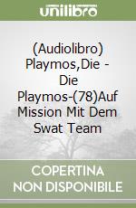 (Audiolibro) Playmos,Die - Die Playmos-(78)Auf Mission Mit Dem Swat Team libro