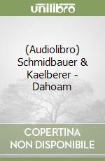 (Audiolibro) Schmidbauer & Kaelberer - Dahoam libro