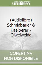 (Audiolibro) Schmidbauer & Kaelberer - Oiweiweida libro