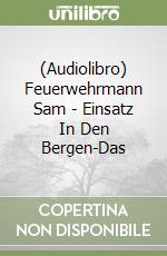 (Audiolibro) Feuerwehrmann Sam - Einsatz In Den Bergen-Das libro