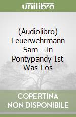 (Audiolibro) Feuerwehrmann Sam - In Pontypandy Ist Was Los libro