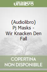 (Audiolibro) Pj Masks - Wir Knacken Den Fall libro