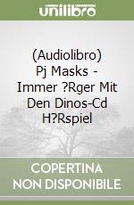 (Audiolibro) Pj Masks - Immer ?Rger Mit Den Dinos-Cd H?Rspiel libro