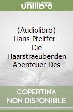 (Audiolibro) Hans Pfeiffer - Die Haarstraeubenden Abenteuer Des libro