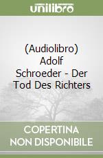 (Audiolibro) Adolf Schroeder - Der Tod Des Richters libro