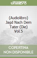(Audiolibro) Jagd Nach Dem Tater (Die) Vol.5 libro
