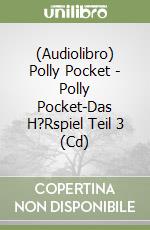 (Audiolibro) Polly Pocket - Polly Pocket-Das H?Rspiel Teil 3 (Cd) libro