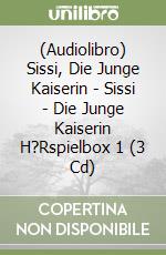 (Audiolibro) Sissi, Die Junge Kaiserin - Sissi - Die Junge Kaiserin H?Rspielbox 1 (3 Cd) libro
