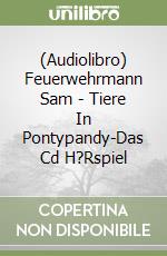 (Audiolibro) Feuerwehrmann Sam - Tiere In Pontypandy-Das Cd H?Rspiel libro