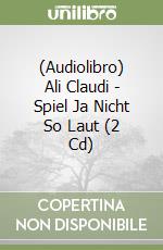 (Audiolibro) Ali Claudi - Spiel Ja Nicht So Laut (2 Cd) libro