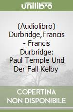 (Audiolibro) Durbridge,Francis - Francis Durbridge: Paul Temple Und Der Fall Kelby libro