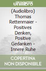 (Audiolibro) Thomas Rettenmaier - Positives Denken, Positive Gedanken - Innere Ruhe libro