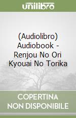(Audiolibro) Audiobook - Renjou No Ori Kyouai No Torika libro