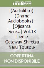 (Audiolibro) (Drama Audiobooks) - [Ojisama Senka] Vol.13 Fierce Getaway-Shiretsu Naru Tousou- libro