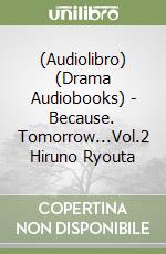 (Audiolibro) (Drama Audiobooks) - Because. Tomorrow...Vol.2 Hiruno Ryouta libro