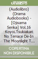 (Audiolibro) (Drama Audiobooks) - [Ojisama Senka] Vol.16 Koyoi.Tsukiakari No Terrace De-In The Moonlight T (2 Cd) libro