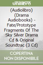 (Audiolibro) (Drama Audiobooks) - Fate/Prototype Fragments Of The Sky Silver Drama Cd & Original Soundtrac (3 Cd) libro