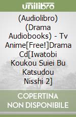 (Audiolibro) (Drama Audiobooks) - Tv Anime[Free!]Drama Cd[Iwatobi Koukou Suiei Bu Katsudou Nisshi 2] libro