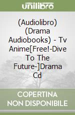 (Audiolibro) (Drama Audiobooks) - Tv Anime[Free!-Dive To The Future-]Drama Cd libro