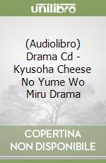 (Audiolibro) Drama Cd - Kyusoha Cheese No Yume Wo Miru Drama libro