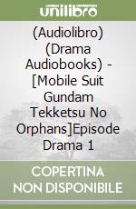 (Audiolibro) (Drama Audiobooks) - [Mobile Suit Gundam Tekketsu No Orphans]Episode Drama 1 libro