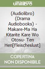 (Audiolibro) (Drama Audiobooks) - Makare-Ma Ha Kitarite Kare Wo Otosu- Ten Hen[Fleischeslust] libro