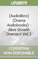 (Audiolibro) (Drama Audiobooks) - Alive Growth Dramacd Vol.3 libro